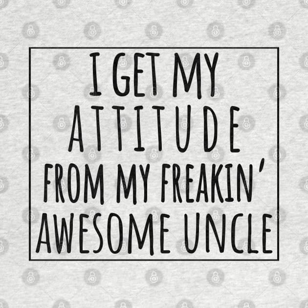 I Get My Attitude From My Freaking Awesome Uncle, Funny Perfect Gift Idea, Family Matching. by VanTees